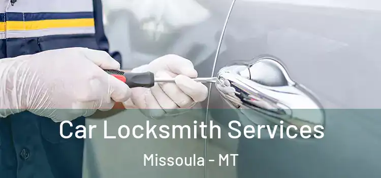 Car Locksmith Services Missoula - MT