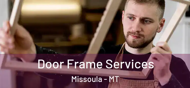 Door Frame Services Missoula - MT