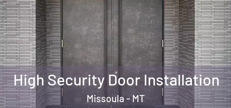 High Security Door Installation Missoula - MT
