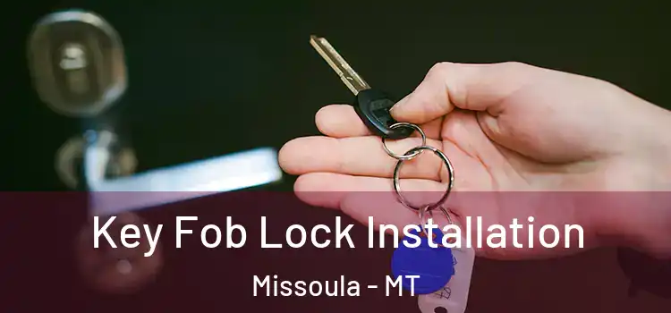 Key Fob Lock Installation Missoula - MT