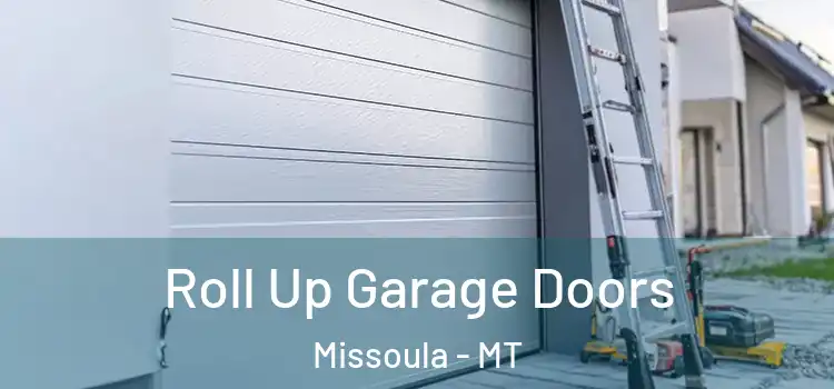  Roll Up Garage Doors Missoula - MT
