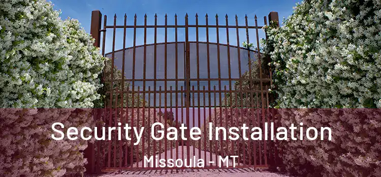 Security Gate Installation Missoula - MT