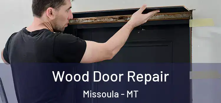 Wood Door Repair Missoula - MT